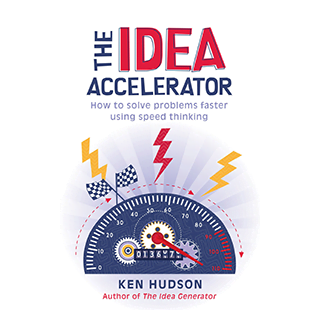 The Idea Accelerator: How to Solve Problems Faster Using Speed Thinking
